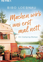 Machen wir's uns erst mal nett: Ein Camping-Roman