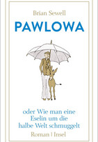 Pawlowa, oder: Wie man eine Eselin um die halbe Welt schmuggelt