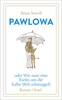 Pawlowa, oder: Wie man eine Eselin um die halbe Welt schmuggelt