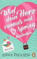 Wirf dein Herz voraus und spring hinterher