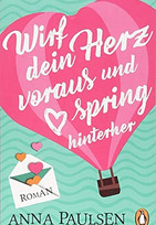 Wirf dein Herz voraus und spring hinterher