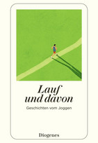 Lauf und davon - Geschichten vom Joggen