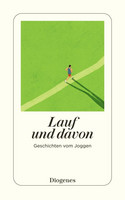 Lauf und davon - Geschichten vom Joggen