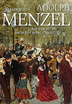 Adolph Menzel. Auf der Suche nach der Wirklichkeit