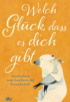 Welch Glück, dass es dich gibt