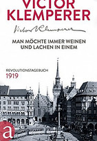 Man möchte immer weinen und lachen in einem. Revolutionstagebuch 1919