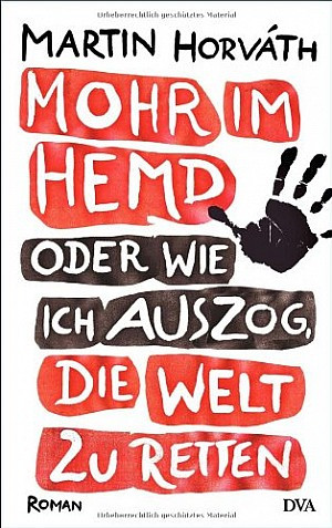 Mohr im Hemd oder Wie ich auszog, die Welt zu retten