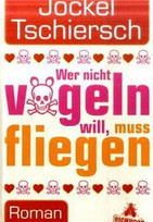 Wer nicht vögeln will, muss fliegen