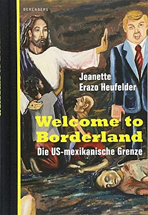 Welcome to Borderland - Die US-mexikanische Grenze