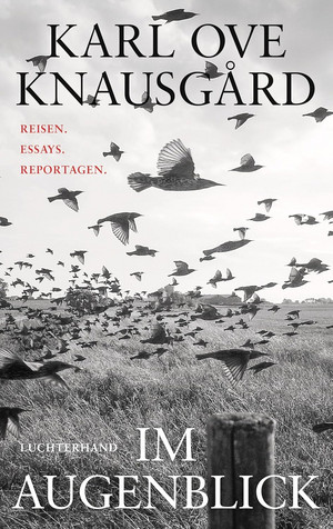 Im Augenblick - Reisen. Essays. Reportagen.