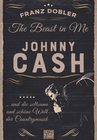 The Beast in Me: Johnny Cash ... und die seltsame und schöne Welt der Countrymusik