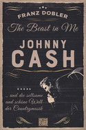 The Beast in Me: Johnny Cash ... und die seltsame und schöne Welt der Countrymusik