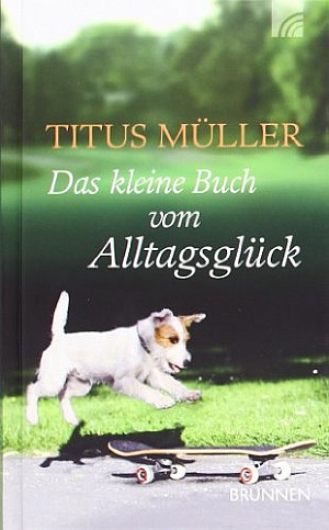 Das kleine Buch vom Alltagsglück