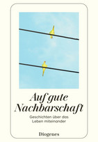 Auf gute Nachbarschaft - Geschichten über das Leben miteinander