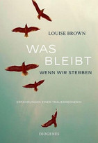 Was bleibt, wenn wir sterben: Erfahrungen einer Trauerrednerin