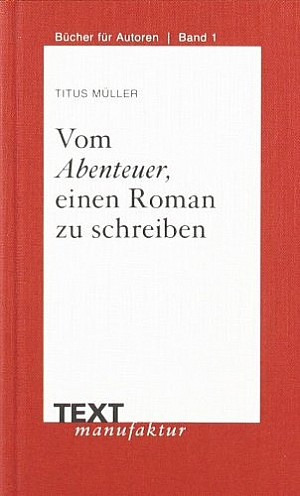 Vom Abenteuer, einen Roman zu schreiben